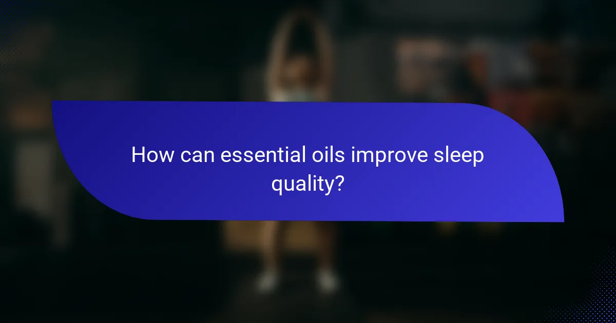 How can essential oils improve sleep quality?