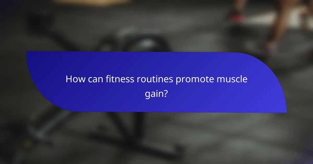 How can fitness routines promote muscle gain?