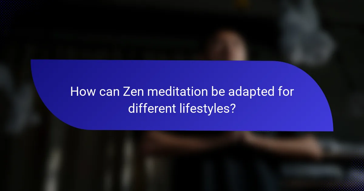 How can Zen meditation be adapted for different lifestyles?