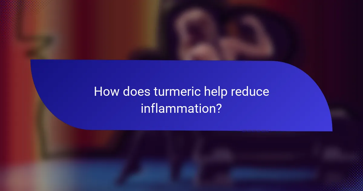 How does turmeric help reduce inflammation?