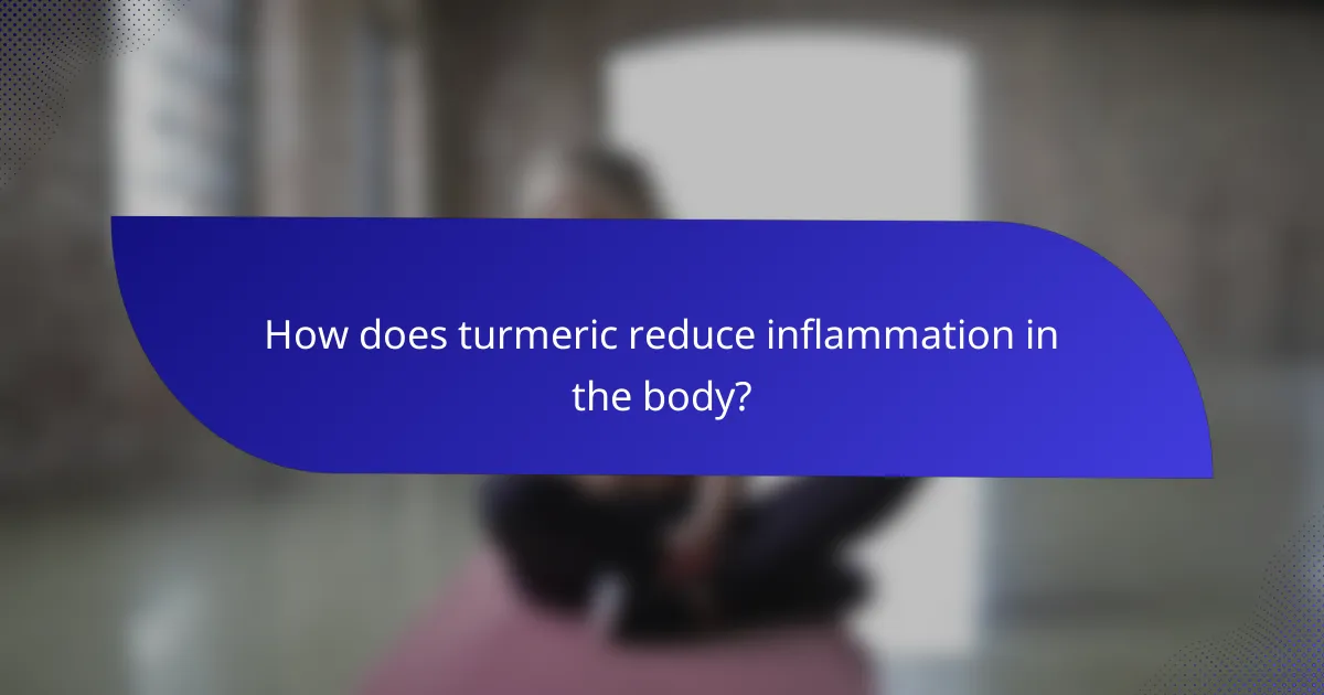 How does turmeric reduce inflammation in the body?