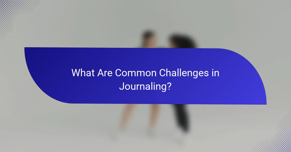 What Are Common Challenges in Journaling?