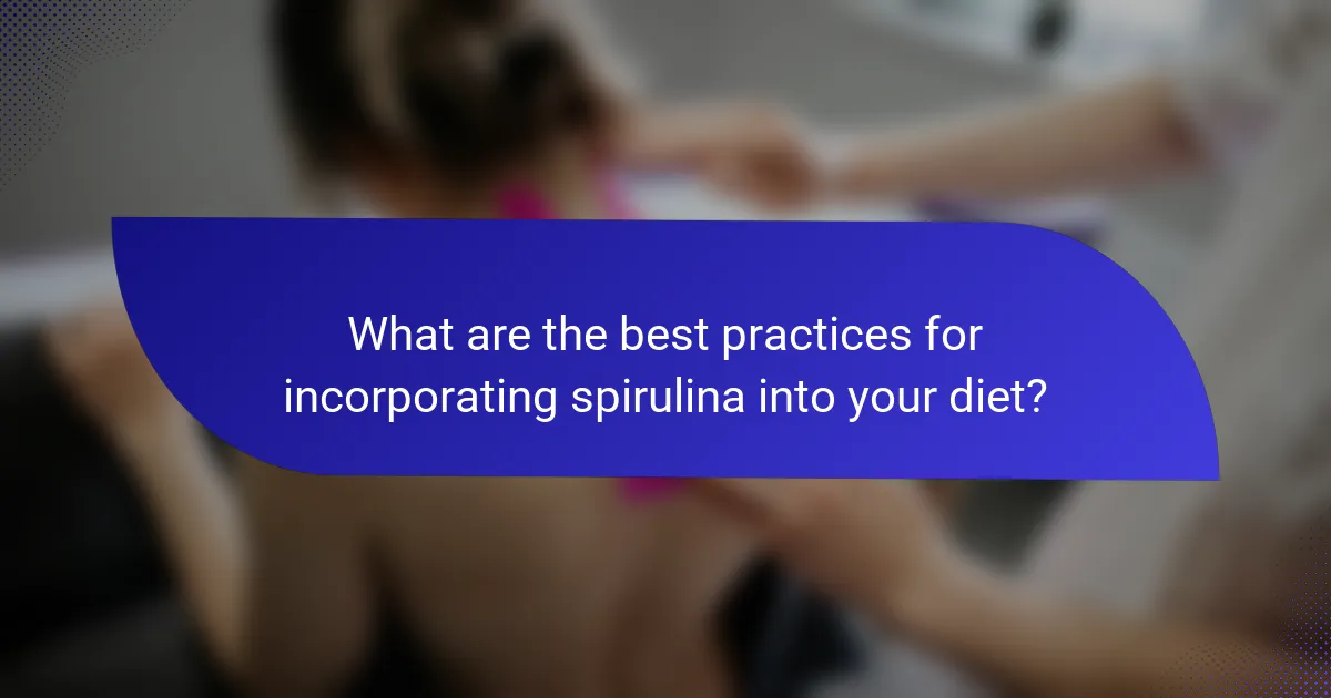 What are the best practices for incorporating spirulina into your diet?