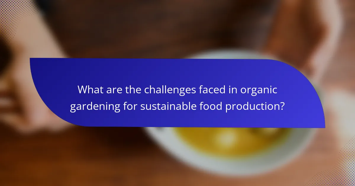 What are the challenges faced in organic gardening for sustainable food production?
