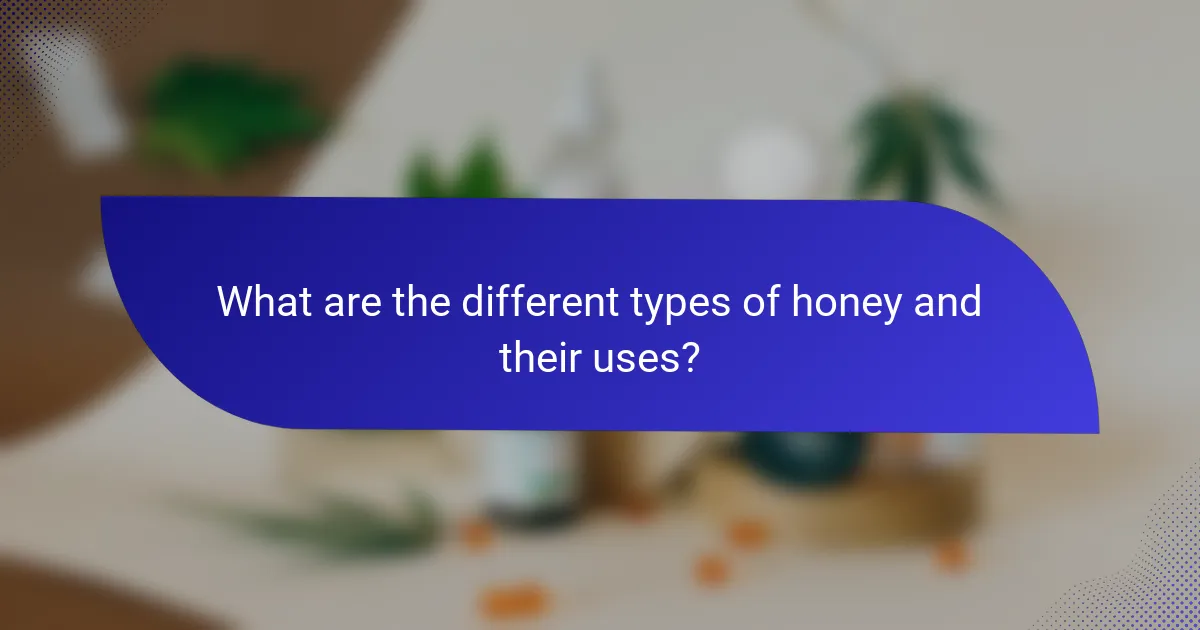 What are the different types of honey and their uses?