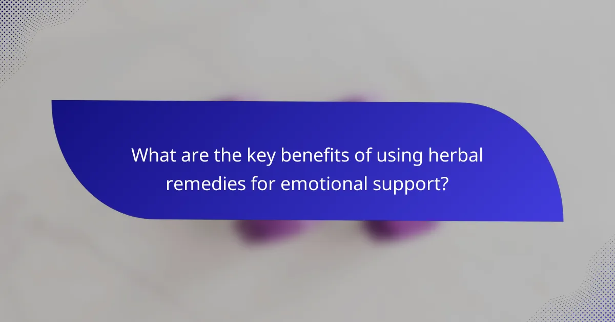 What are the key benefits of using herbal remedies for emotional support?