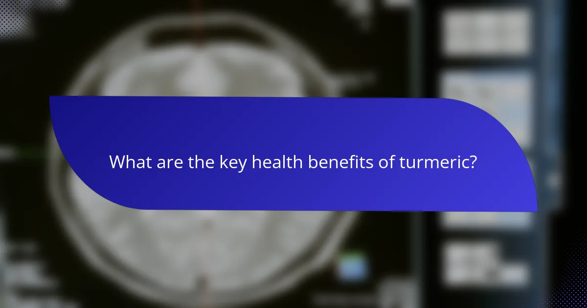 What are the key health benefits of turmeric?