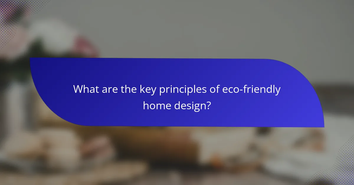 What are the key principles of eco-friendly home design?