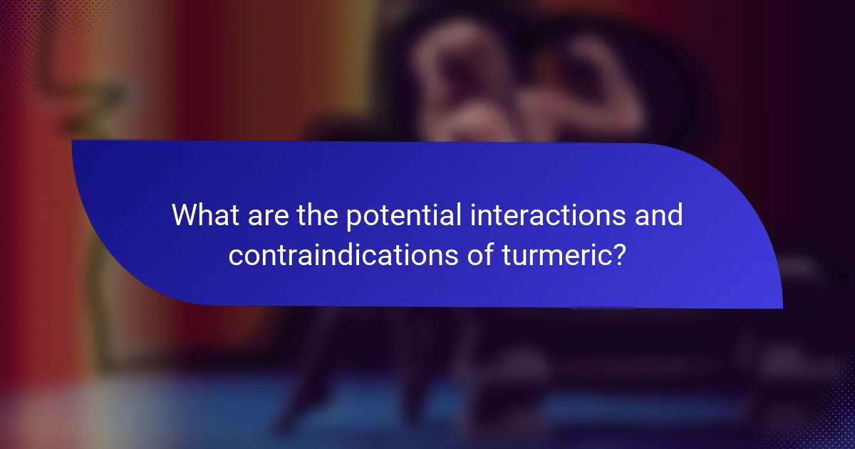 What are the potential interactions and contraindications of turmeric?