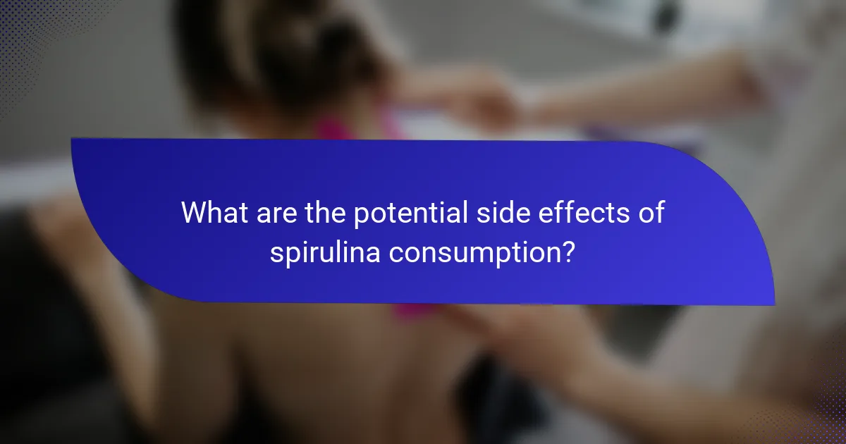 What are the potential side effects of spirulina consumption?