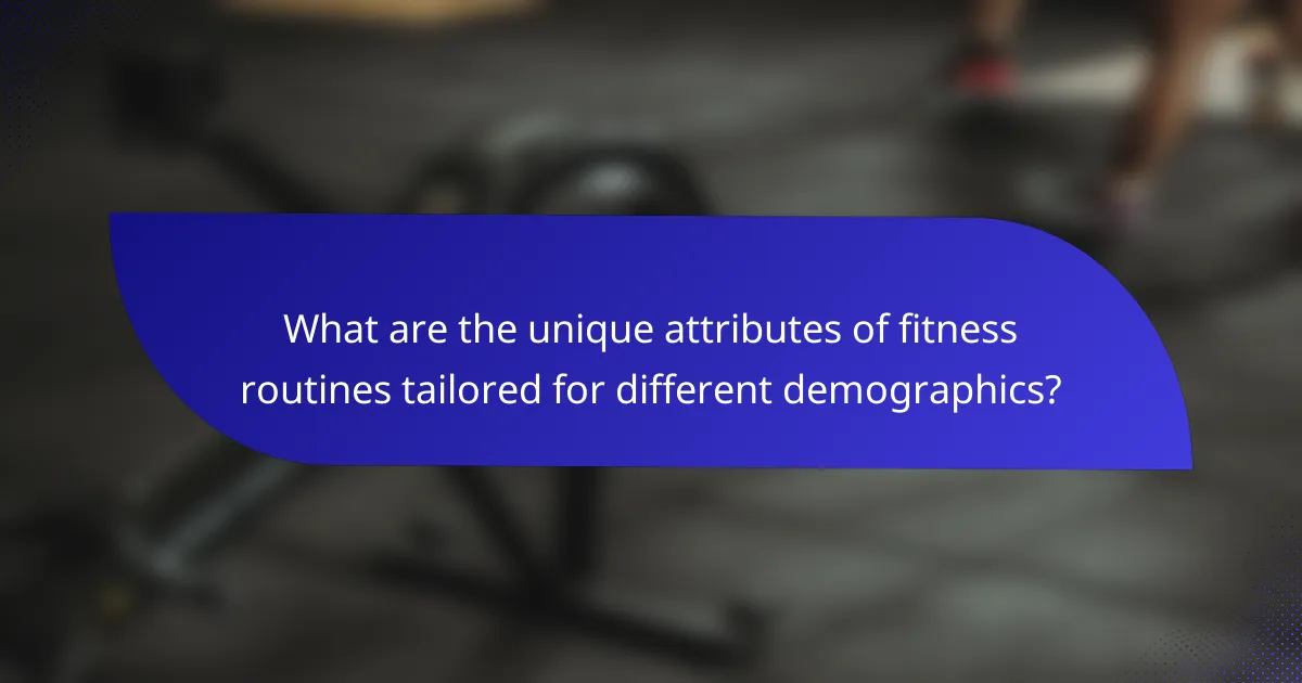 What are the unique attributes of fitness routines tailored for different demographics?