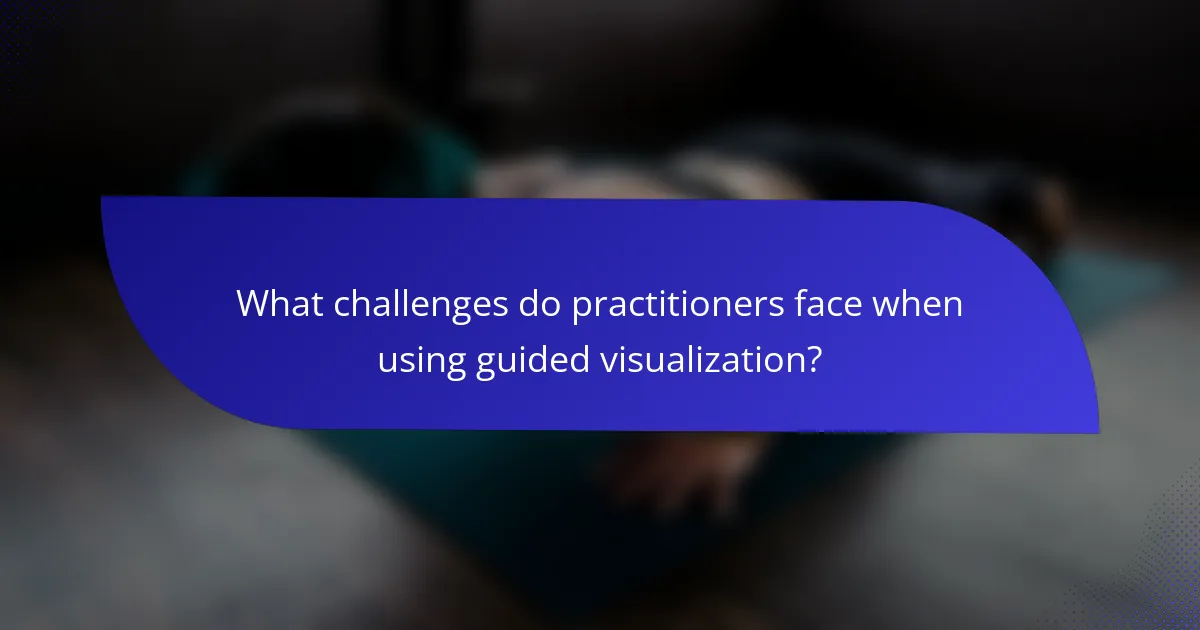 What challenges do practitioners face when using guided visualization?