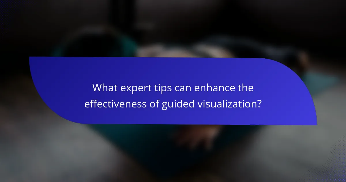 What expert tips can enhance the effectiveness of guided visualization?