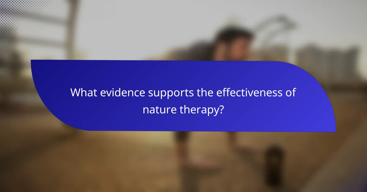 What evidence supports the effectiveness of nature therapy?