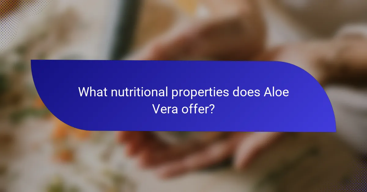 What nutritional properties does Aloe Vera offer?