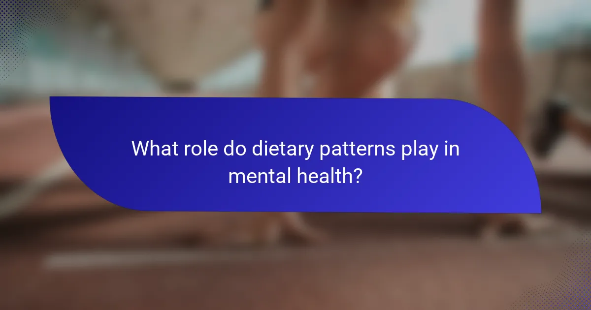 What role do dietary patterns play in mental health?