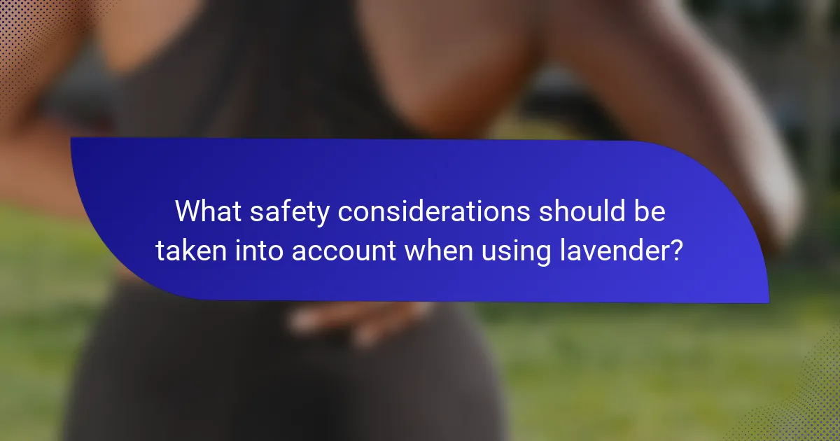 What safety considerations should be taken into account when using lavender?