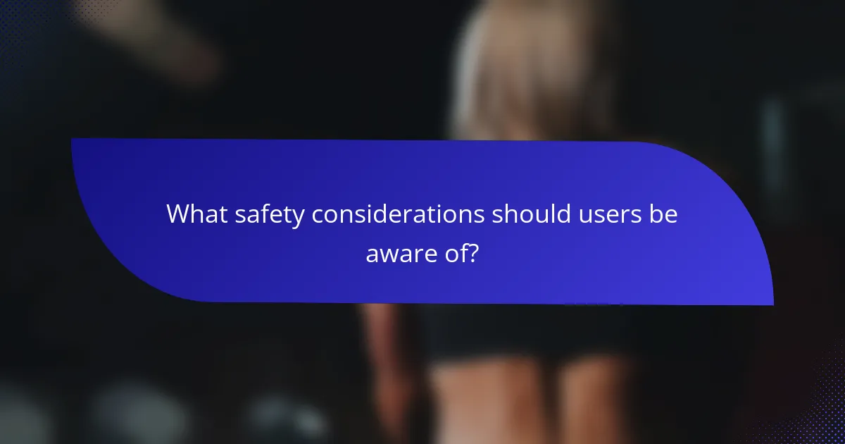 What safety considerations should users be aware of?