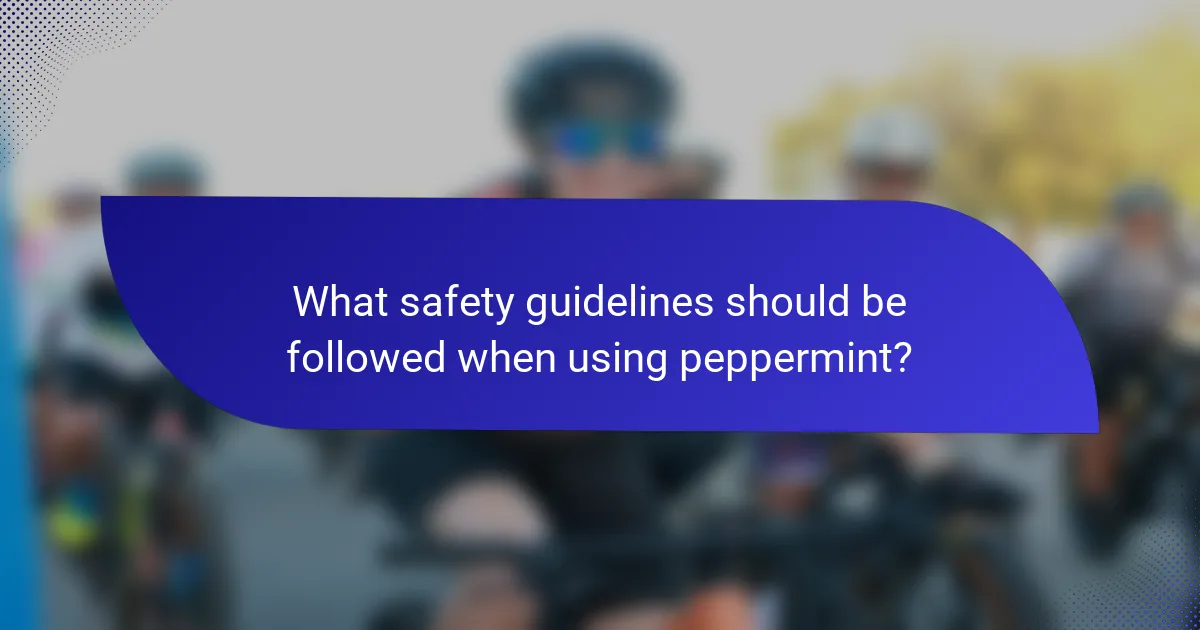 What safety guidelines should be followed when using peppermint?