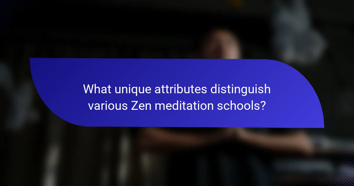 What unique attributes distinguish various Zen meditation schools?