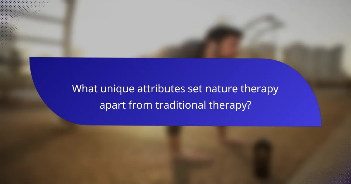 What unique attributes set nature therapy apart from traditional therapy?