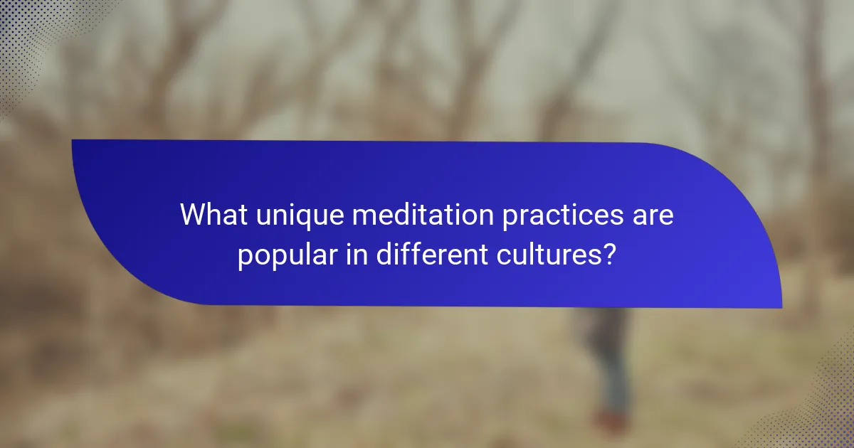 What unique meditation practices are popular in different cultures?