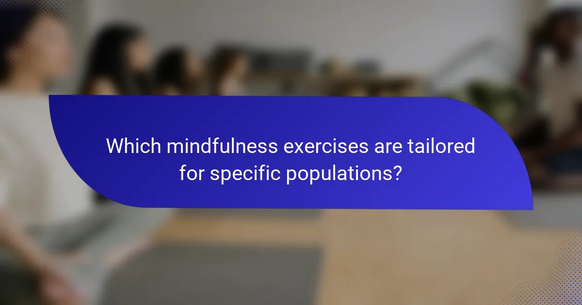 Which mindfulness exercises are tailored for specific populations?