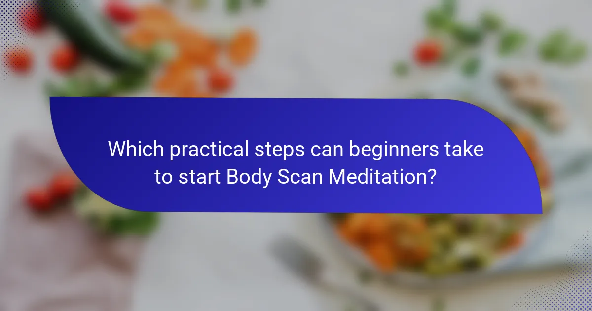 Which practical steps can beginners take to start Body Scan Meditation?