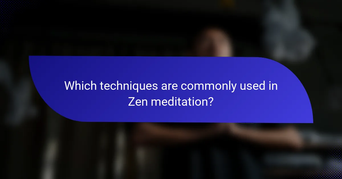 Which techniques are commonly used in Zen meditation?