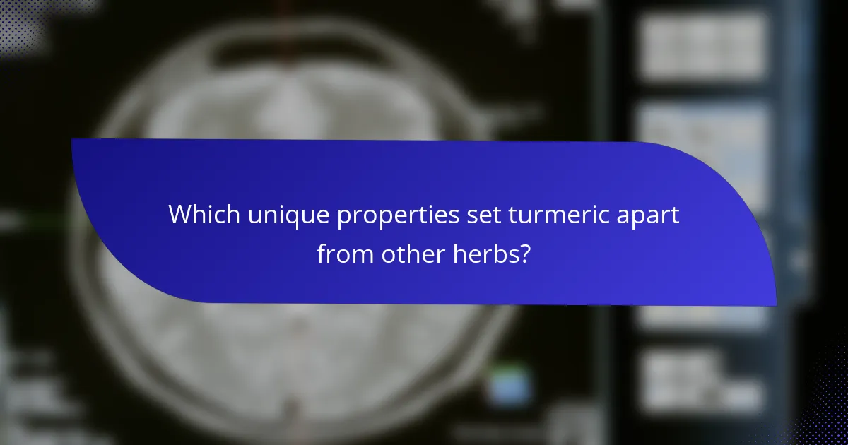 Which unique properties set turmeric apart from other herbs?