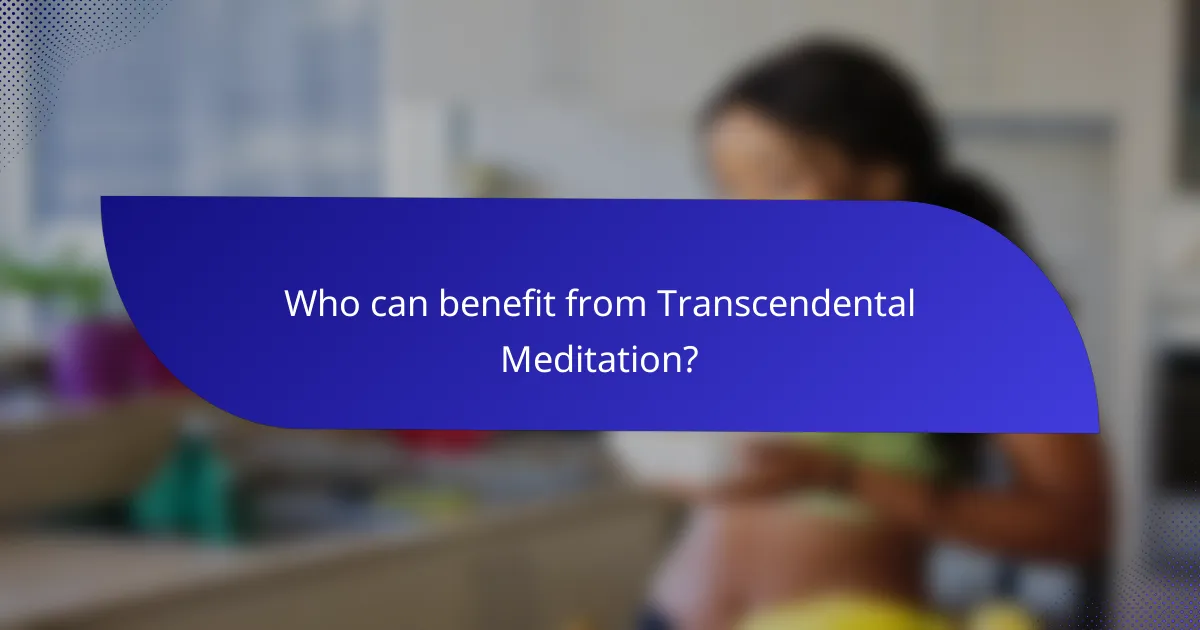 Who can benefit from Transcendental Meditation?