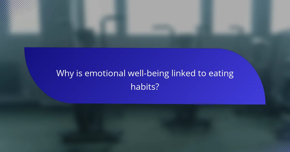 Why is emotional well-being linked to eating habits?