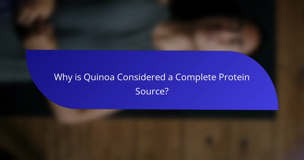 Why is Quinoa Considered a Complete Protein Source?
